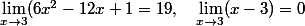\displaystyle \lim_{x\to 3}(6x^2-12x+1=19, \quad \lim _{x\to 3}(x-3)=0